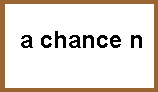 a chance n